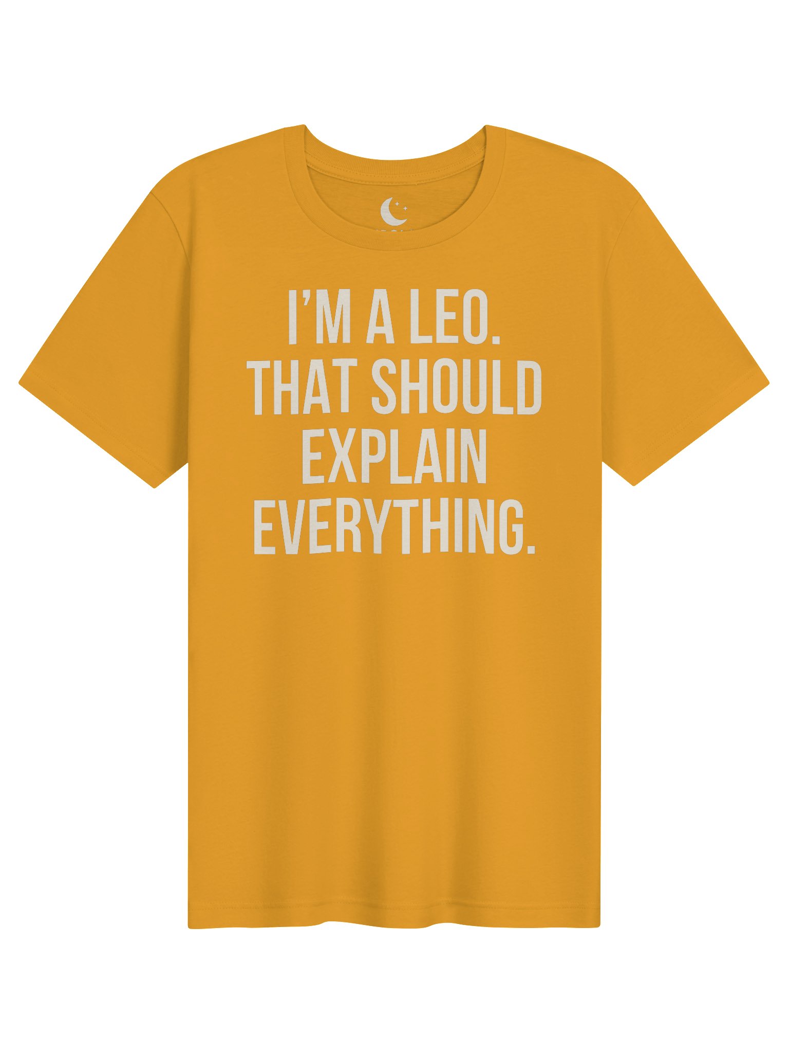I’M A LEO. THAT SHOULD EXPLAIN EVERYTHING. UNISEX T-SHIRT product image (41)