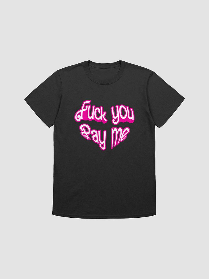 FU Pay Me Unisex T-shirt product image (1)