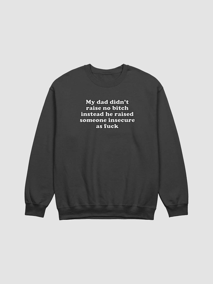 My dad didn't raise no bitch Crewneck product image (1)