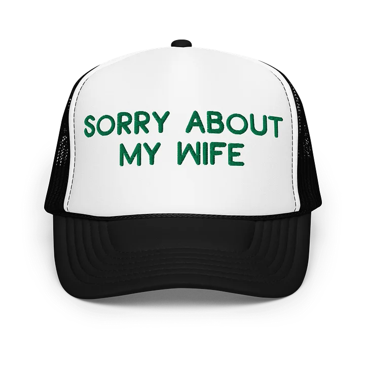 SORRY ABOUT MY WIFE - Foam Trucker Hat product image (7)