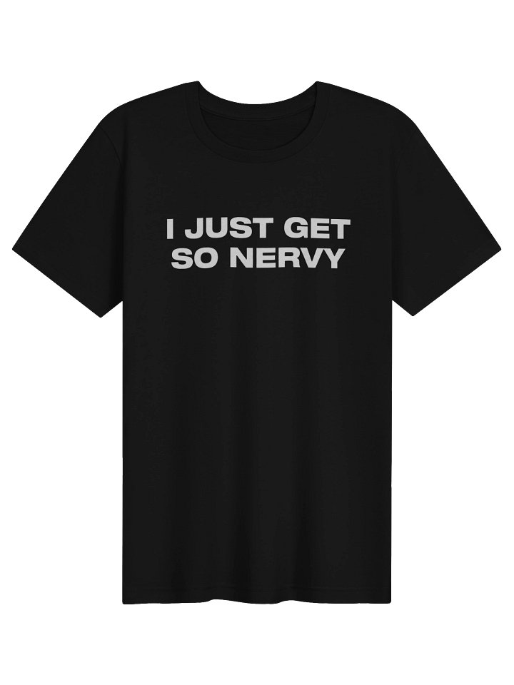 (Adult) I Just Get So Nervy - T-shirt product image (1)