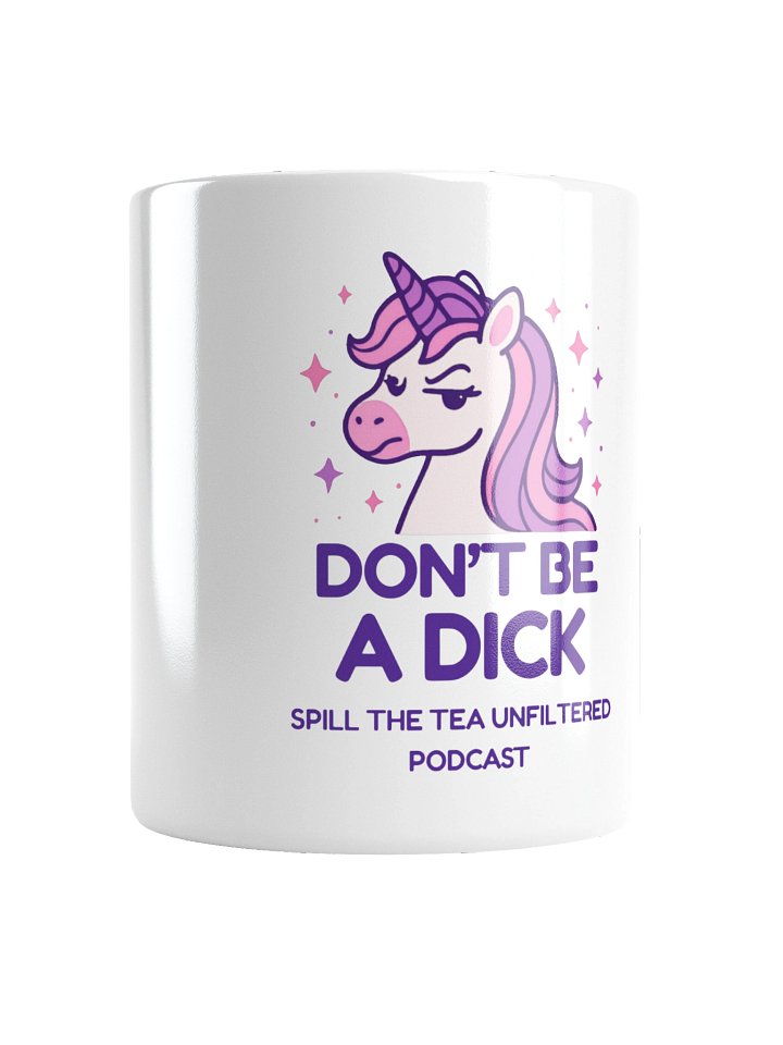 Don't Be a Dick — Spill the Tea Unfiltered Unicorn Mug product image (1)