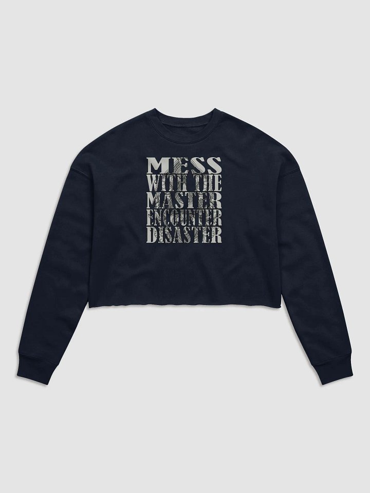 Mess With The Master, Encounter Disaster - Bella+Canvas Women's Fleece Crop Sweatshirt product image (2)