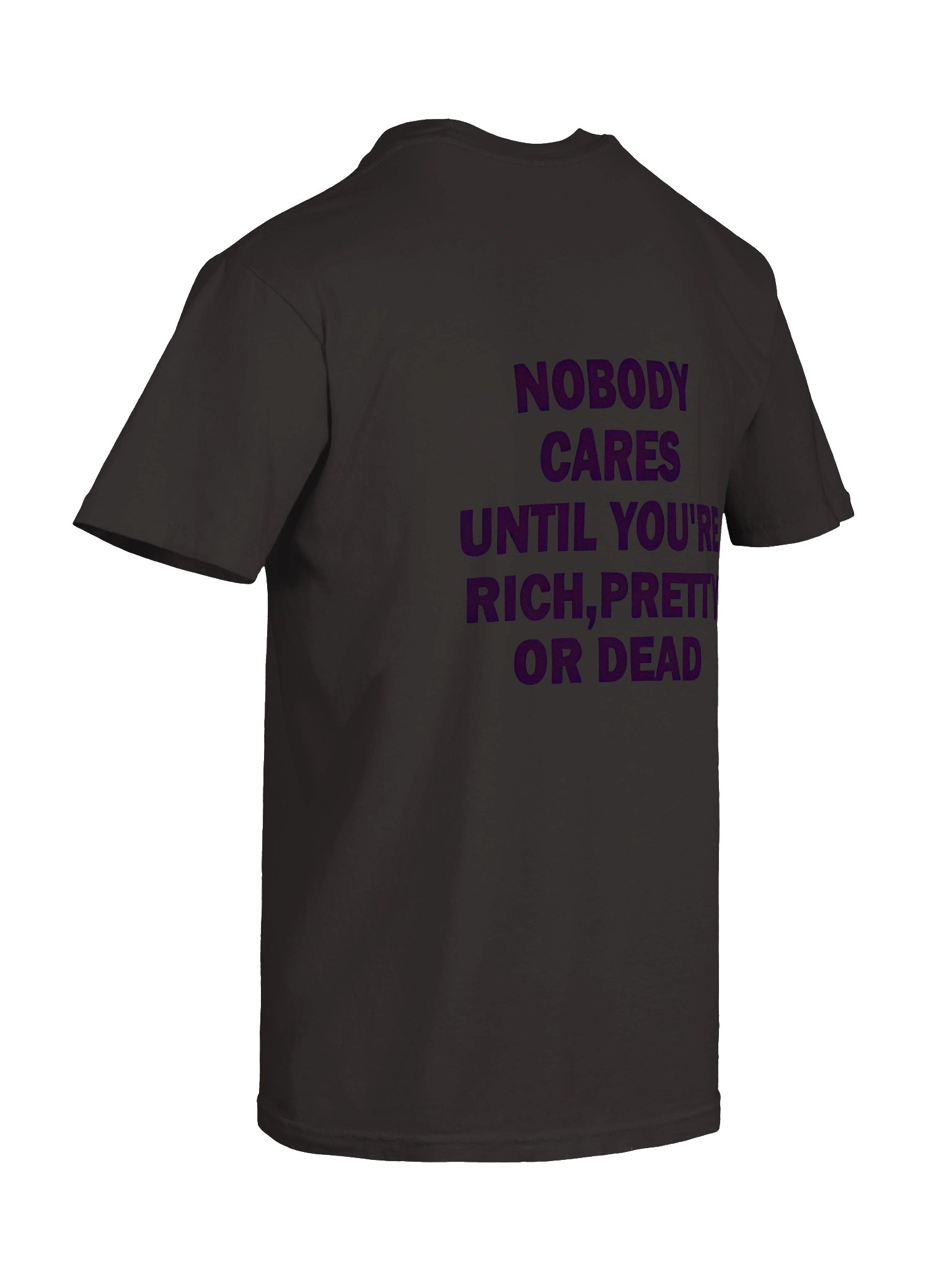 Nobody cares until you're rich pretty or dead Essential T-Shirt product image (111)