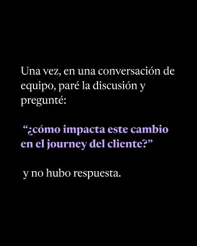 Esto me pasó hace un tiempo y se me quedó grabado ya que fue mi comienzo en Journey Management.

Estábamos tomando decisiones...