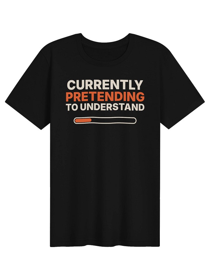 Black t-shirt printed Currently Pretending To Understand with a loading bar