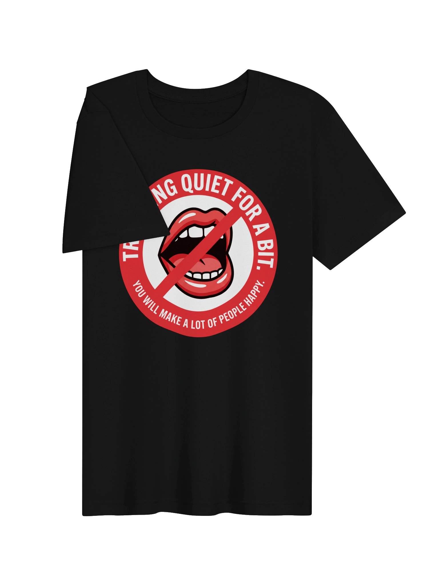Try being quiet for a bit. You will make a lot of people happy. Statement Tee product image (3)