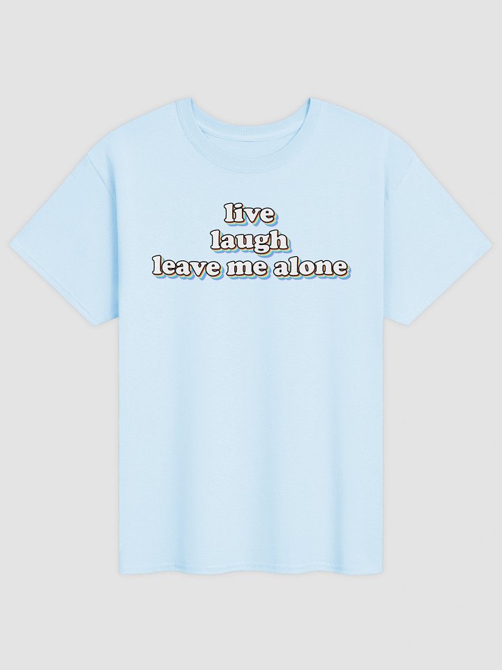Live, Laugh, Leave Me Alone T-shirt product image (5)