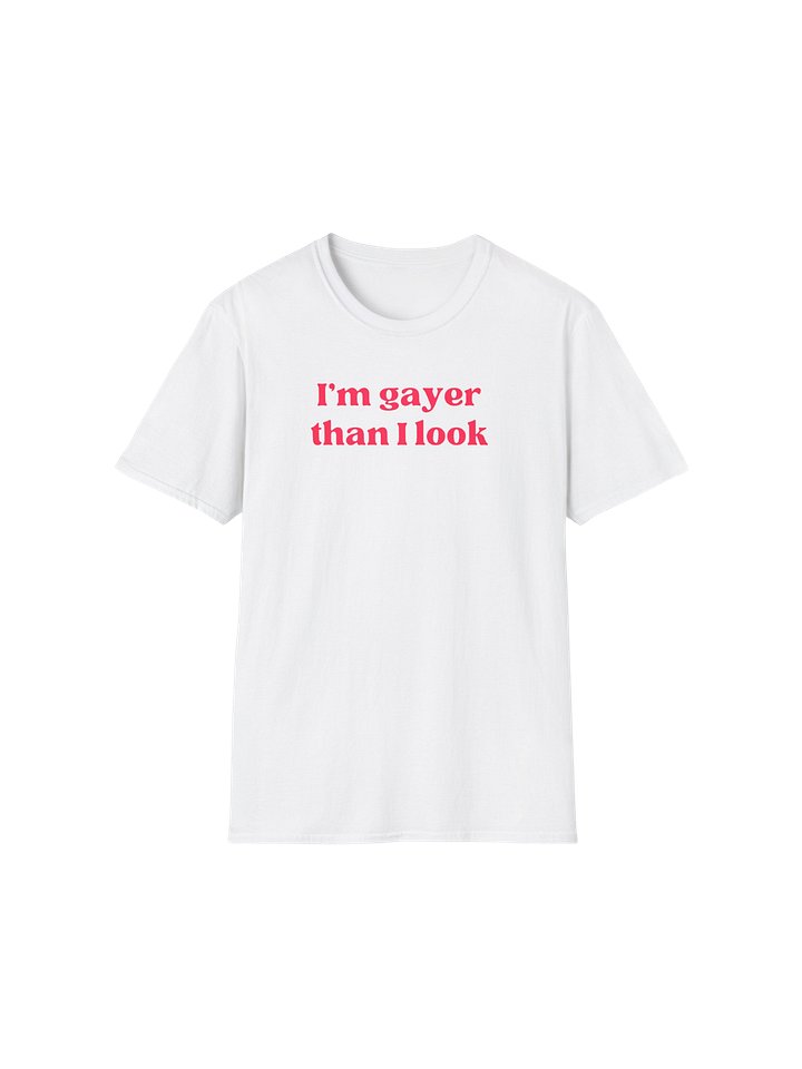 I'm Gayer Than I Look Shirt product image (42)