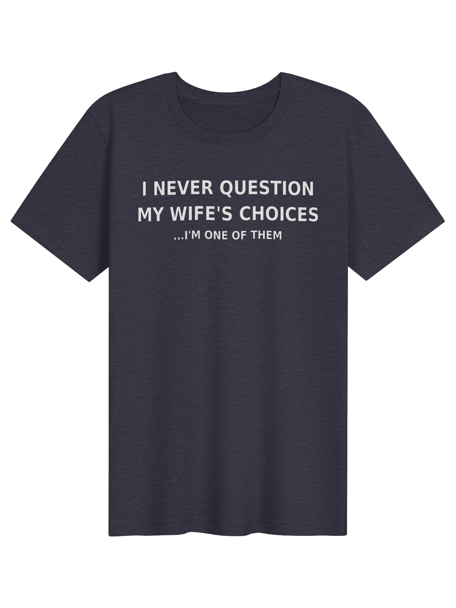 "I Never Question My Wife's Choices" Premium Tee product image (101)
