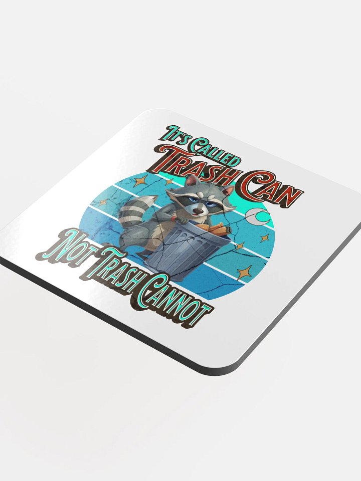 Its Called Trash Can Not Trash Cannot Raccoon Cork Coaster product image (1)
