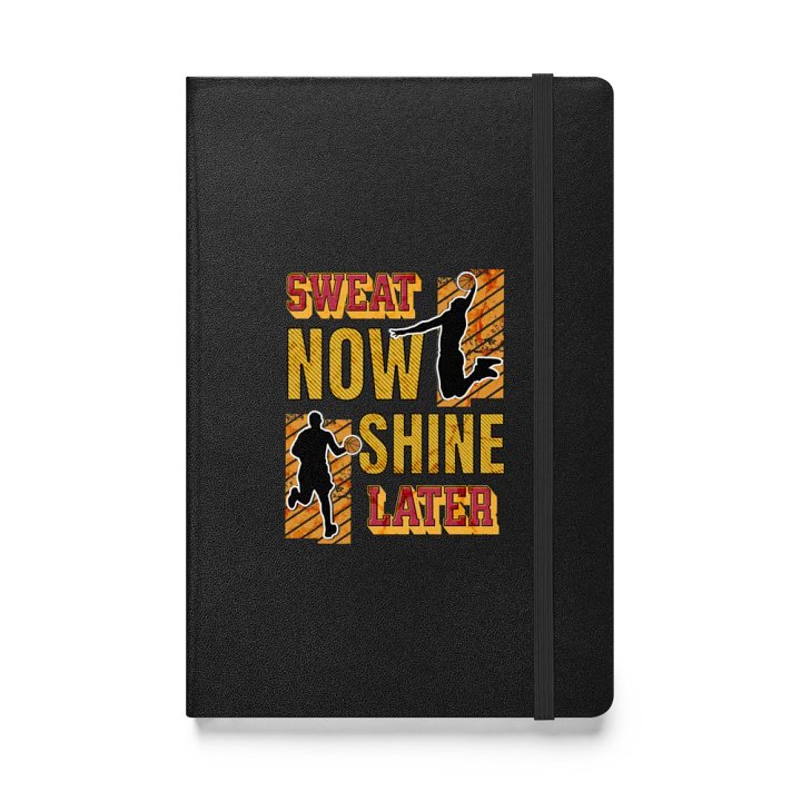 Sweat Now Shine Later Basketball Hardcover Notebook product image (1)