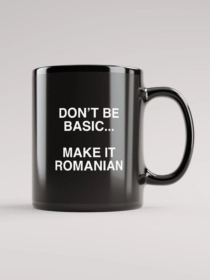 Don't Be Basic... Make It Romanian Mug product image (1)