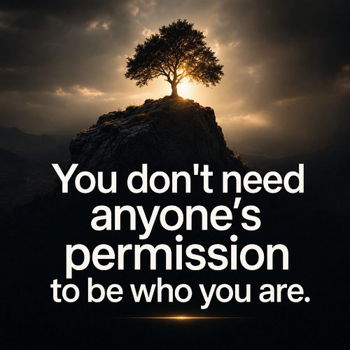 You don't need anyone's permission to be who you are.