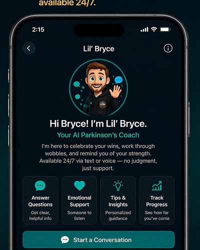 When you need support, it's there.

Lil' Bryce isn't just an AI coach. It's your 24/7 companion who gets Parkinson's, celebra...