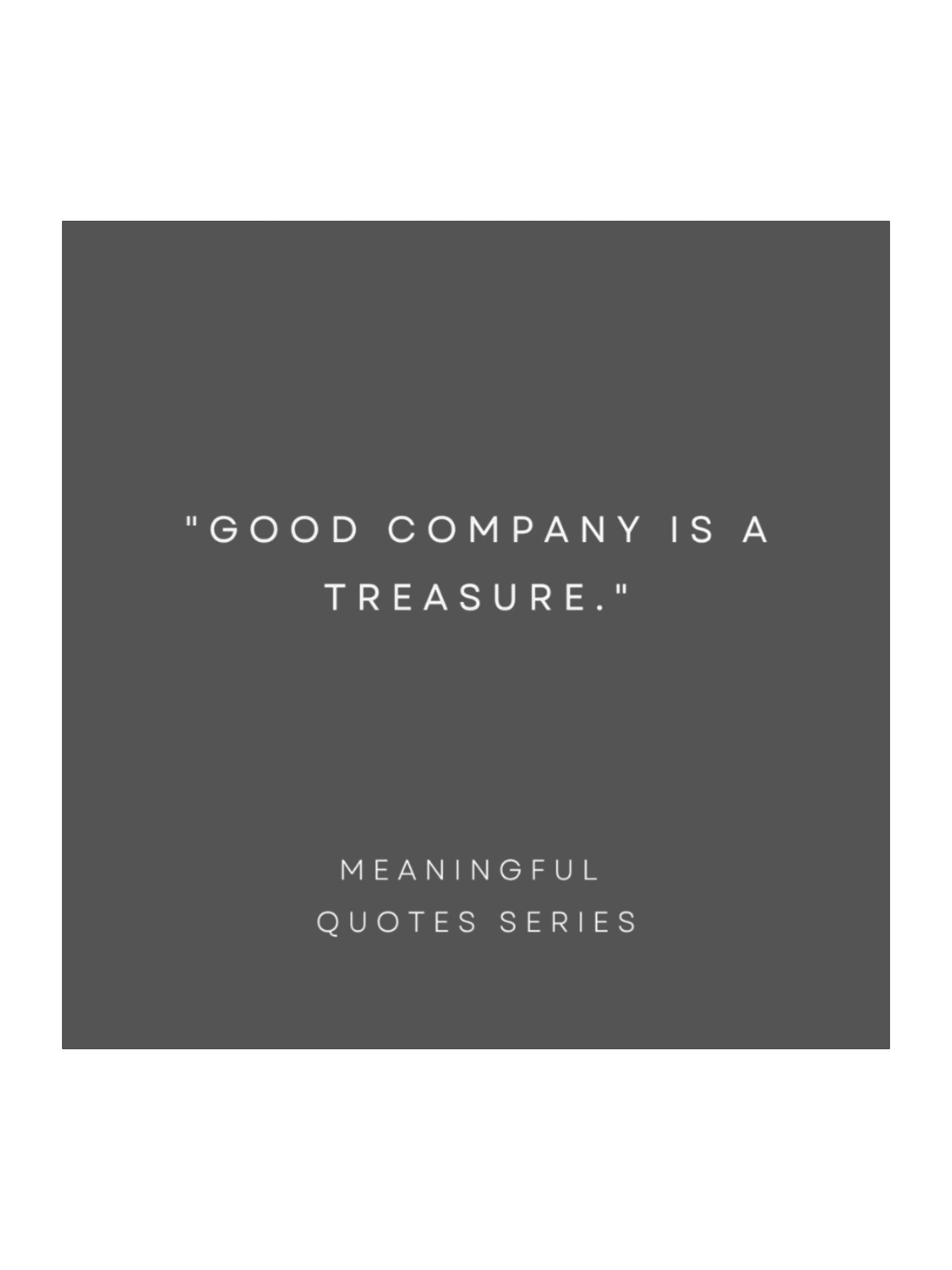 Good Company Is A Treasure. product image (1)