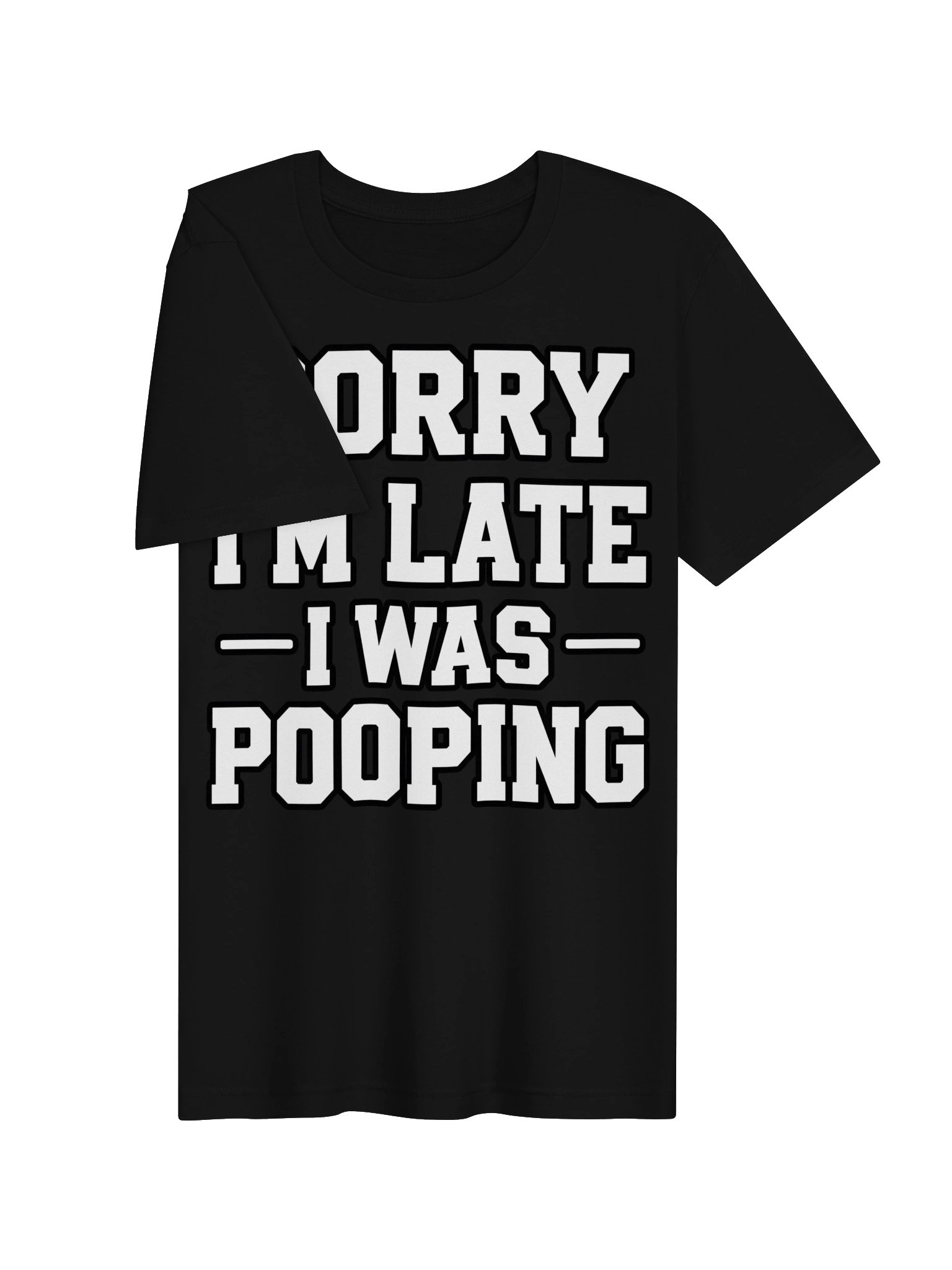 Sorry I’m Late – I Was Pooping Funny T-Shirt product image (24)