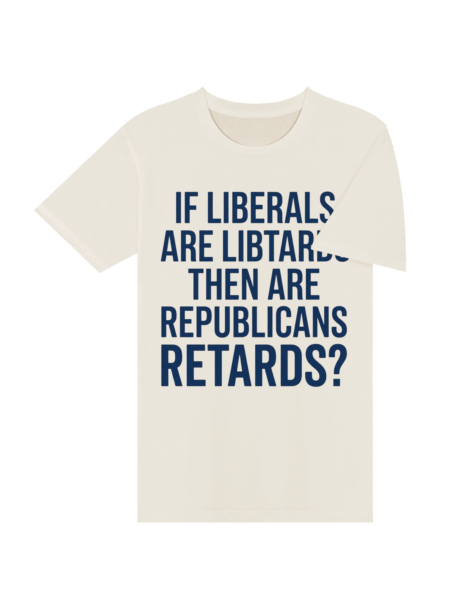 "If Liberals Are Libtards..." Funny Political Satire Unisex Graphic T-Shirt product image (8)