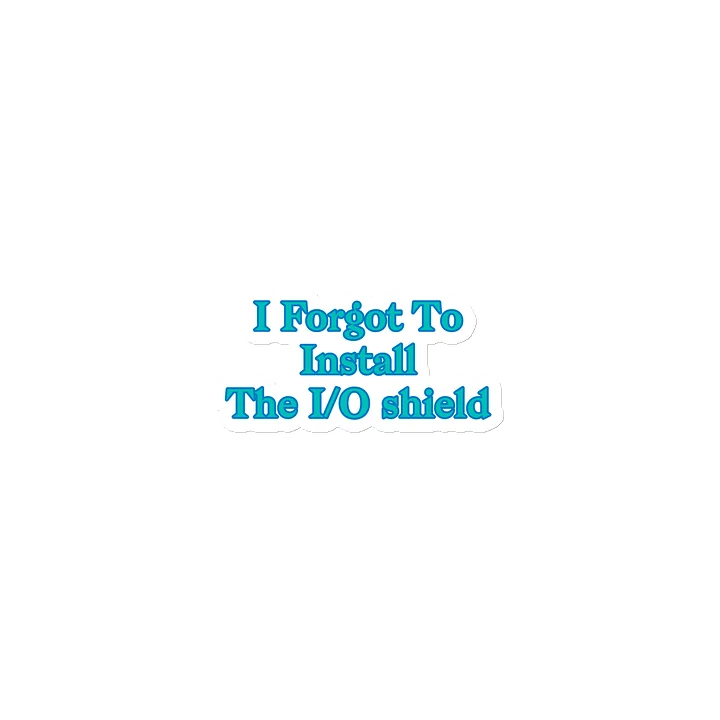 I Forgot To Install The I/O shield. Meme Fridge Magnet product image (1)