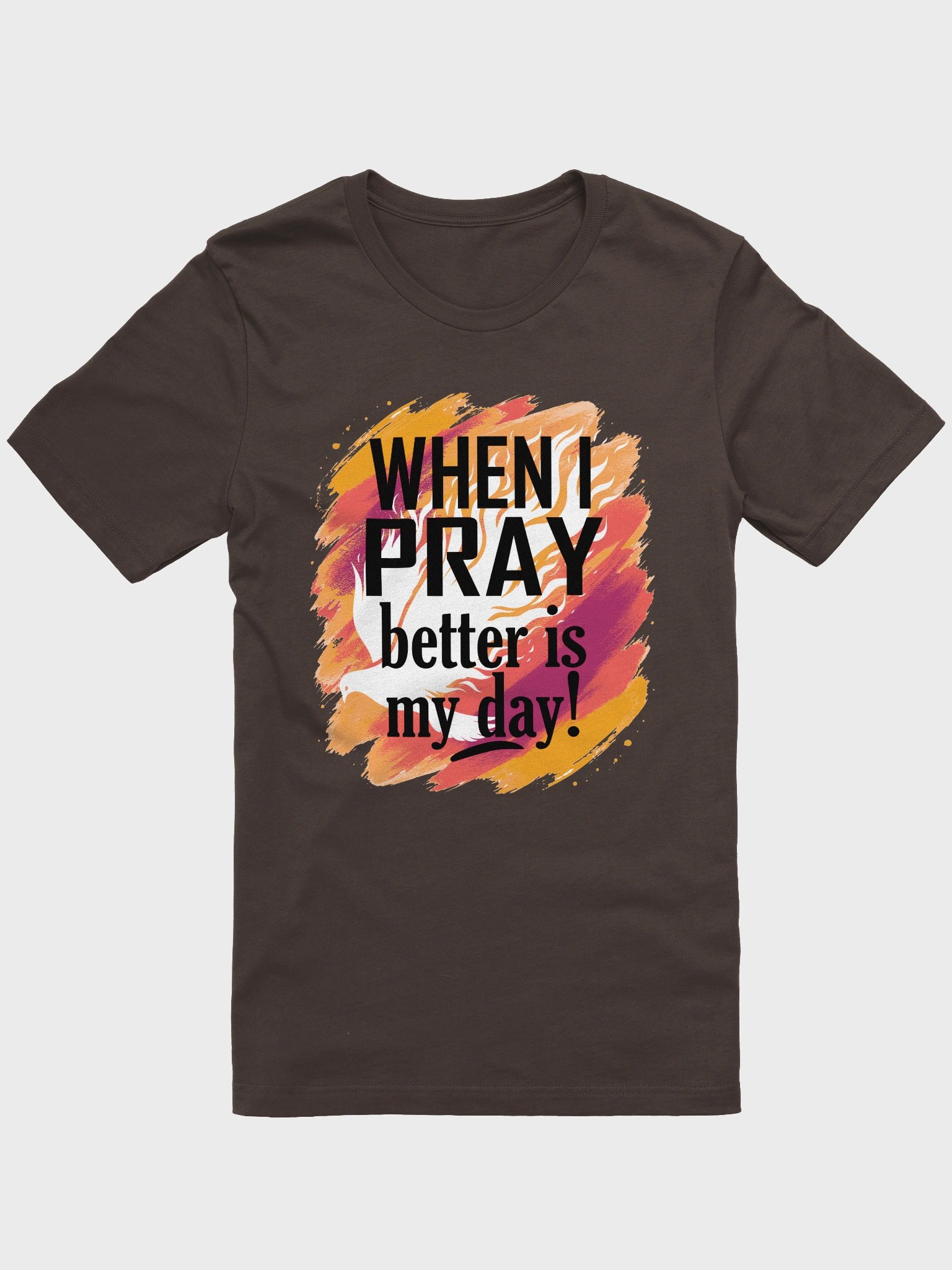 When I Pray Better is My Day Shirt product image (1)