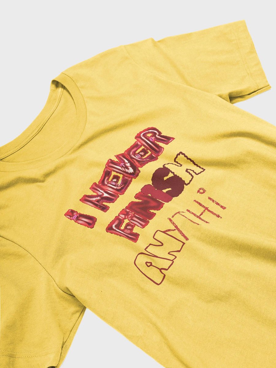 I Never Finish Anything - TEE product image (4)