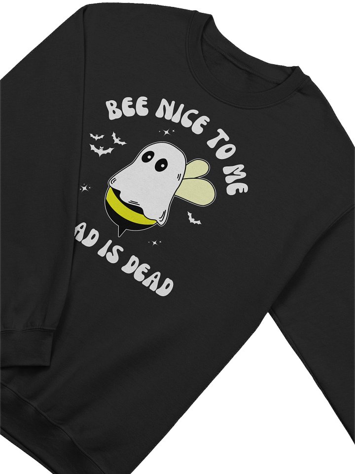 Bee Nice To Me My Dad Is Dead Sweatshirt - Dark Color product image (2)