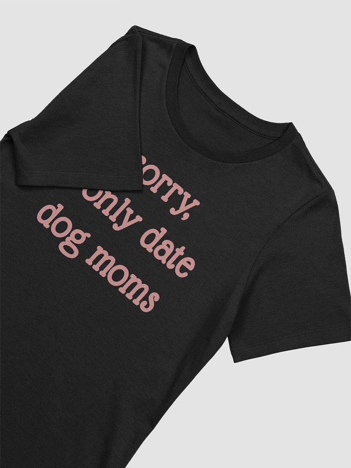 Sorry, I Only Date Dog Moms product image (5)