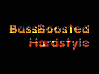 BassBoostedHardstyle
