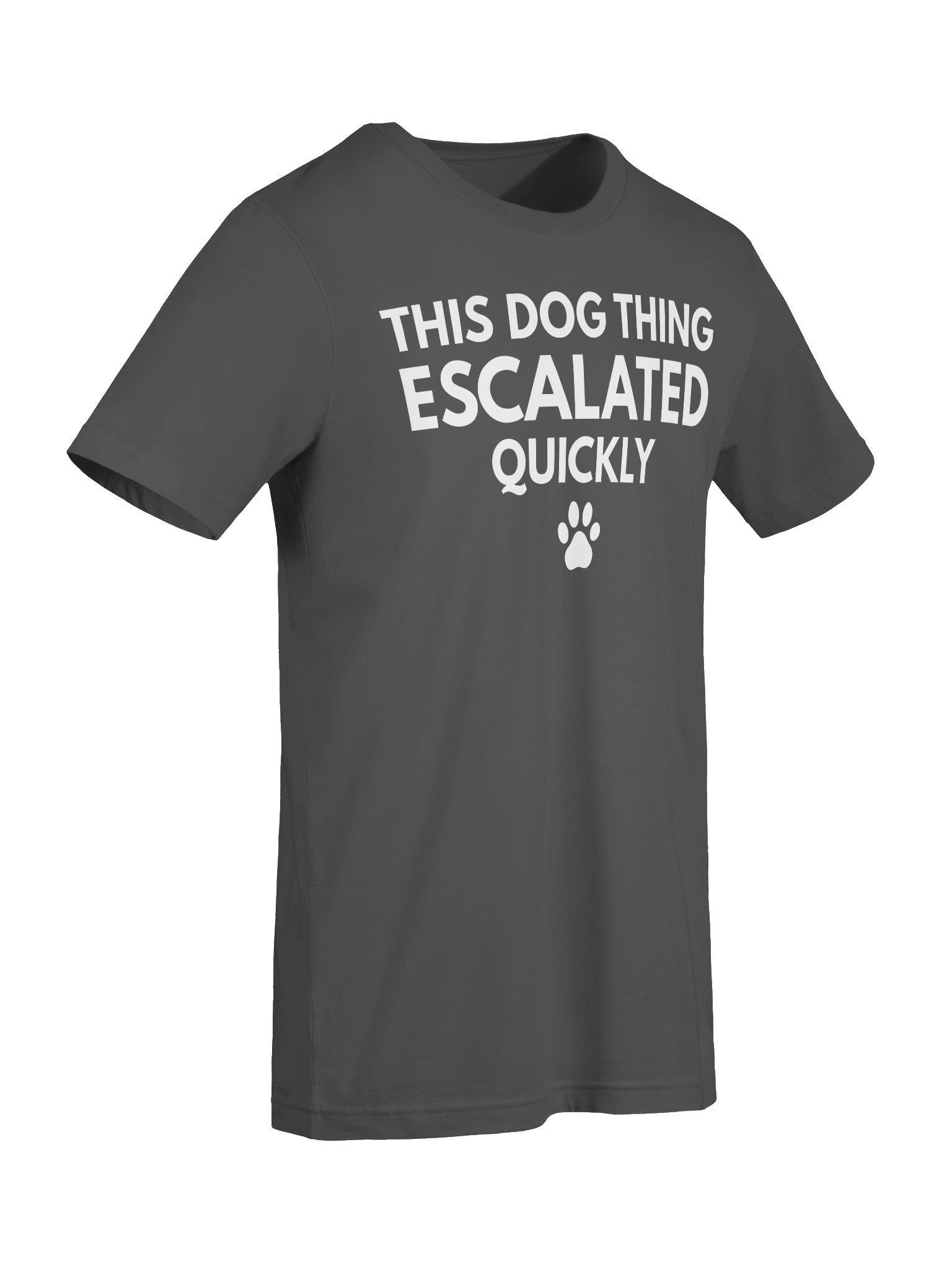 This Dog Thing Escalated Quickly T-Shirt | Funny Dog Lover Graphic Tee | Cute Pet Owner Shirt | Dog Mom & Dog Dad Gift product image (58)