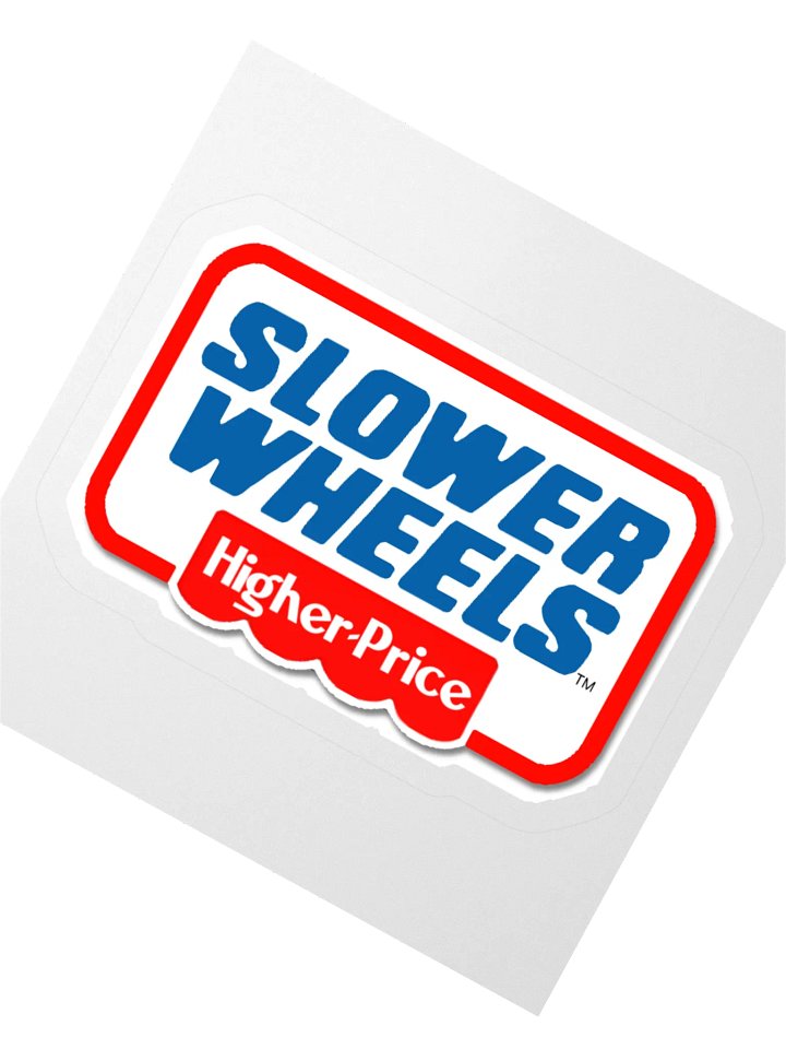 SLOWER WHEELS, HIGHER PRICE STICKER (SINGLE) product image (2)