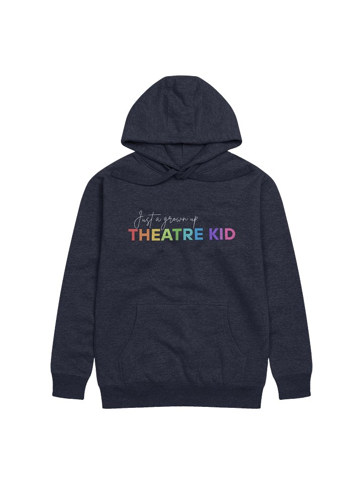 Just A Grown Up Theatre Kid, Hoodie product image (1)