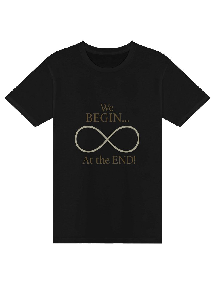 We BEGIN... At the END! - Unisex Premium Tee product image (1)