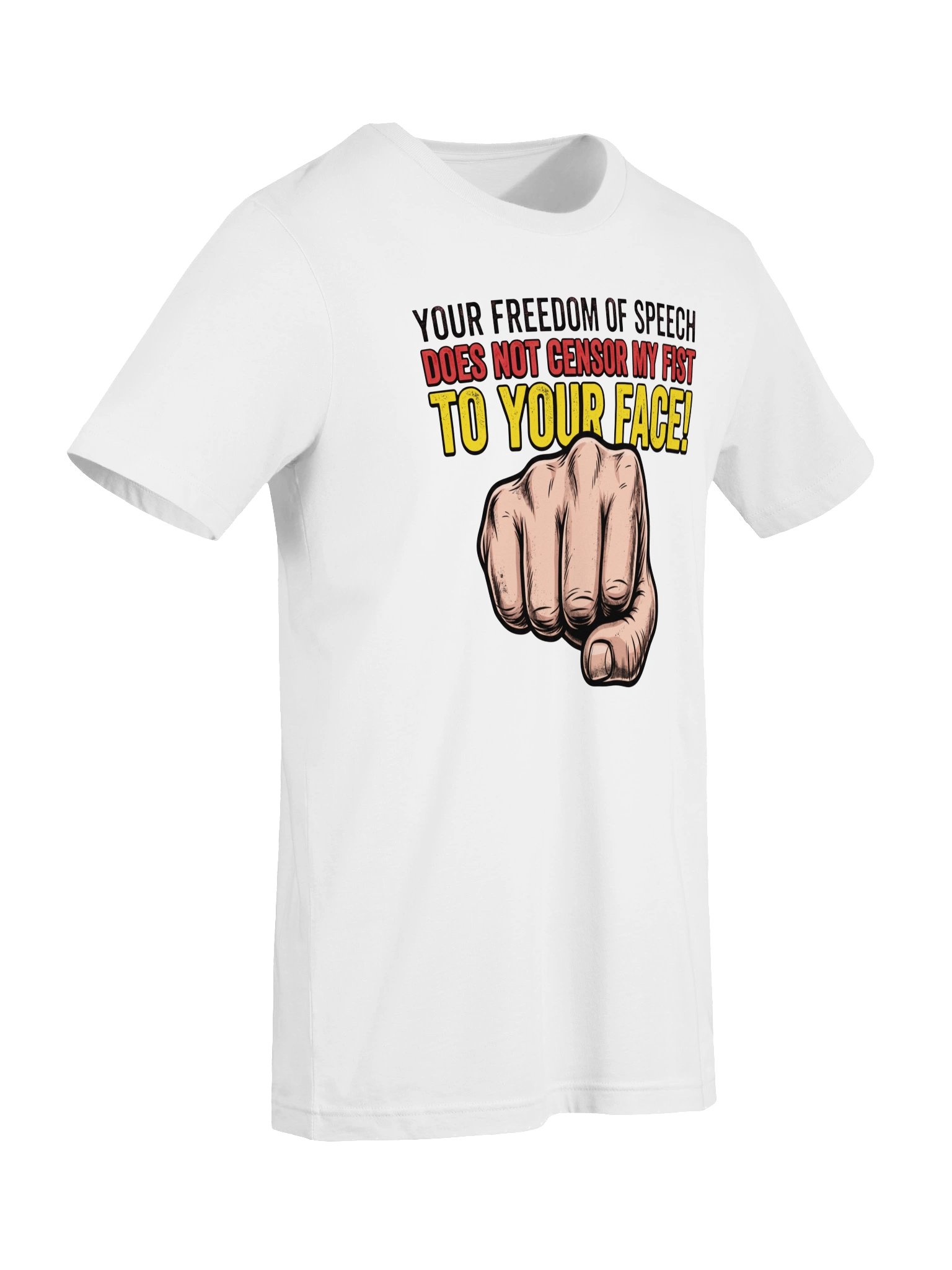 Your freedom of speech does not censor my fist to your face! Statement Tee product image (48)