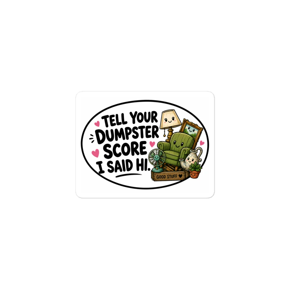 Tell Your Dumpster Score I Said Hi Sticker product image (1)