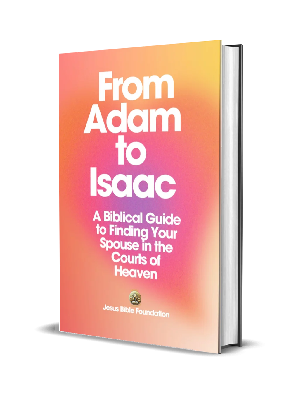 From Adam to Isaac: A Biblical Guide to Finding Your Spouse in the Courts of Heaven product image (1)