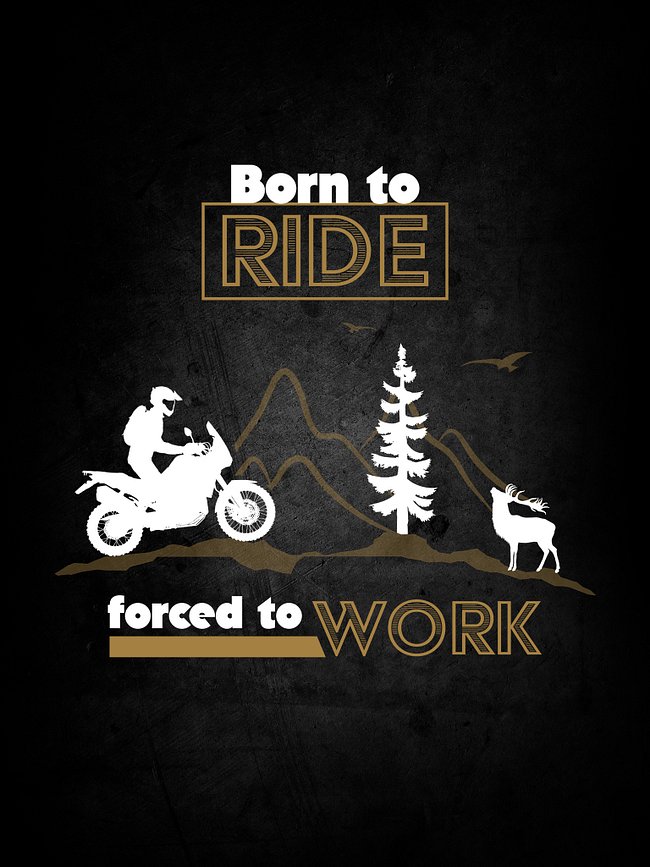 Born to RIDE forced to WORK