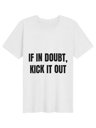 If In Doubt, Kick It Out Tee