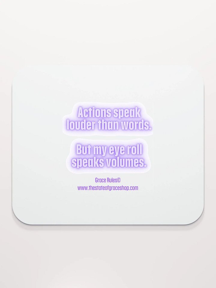 FUNNY DESK MATS 4 U - “Actions speak louder than words. But my eye roll speaks volumes.” product image (2)