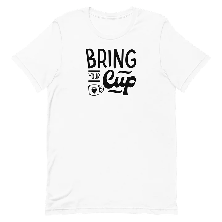 Bring Your Cup Coffee T-Shirt product image (1)