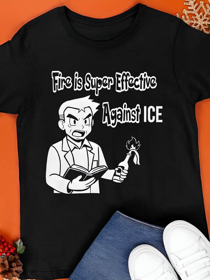 Fire Is Super Effective Against ICE Shirt product image (1)