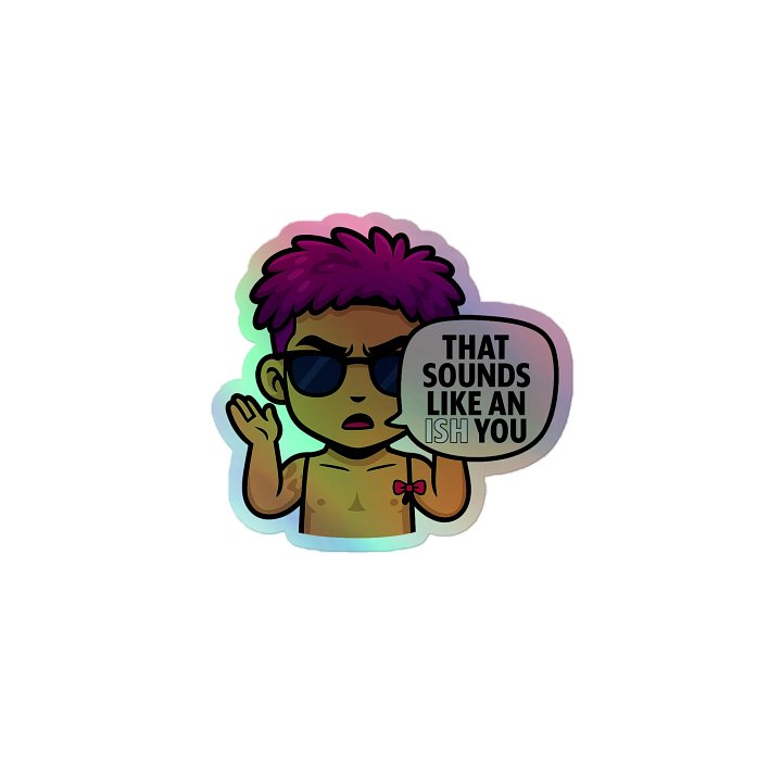 Holographic Sticker - That Sounds Like An Ish You Quote product image (1)
