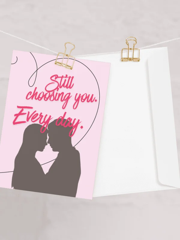 Still Choosing You. Every day. Romantic Card product image (1)