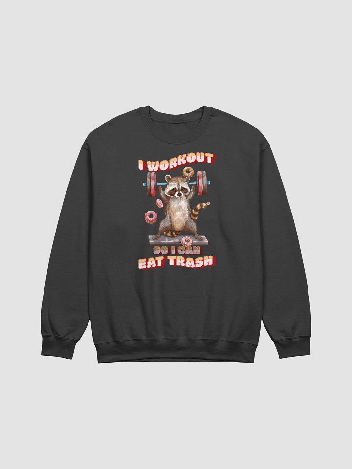 I Workout So I Can Eat Trash Sweatshirt (Unisex) product image (1)
