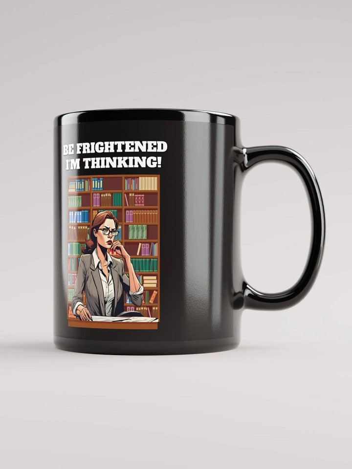 Be Frightened, I'm Thinking Women's Black Mug product image (1)