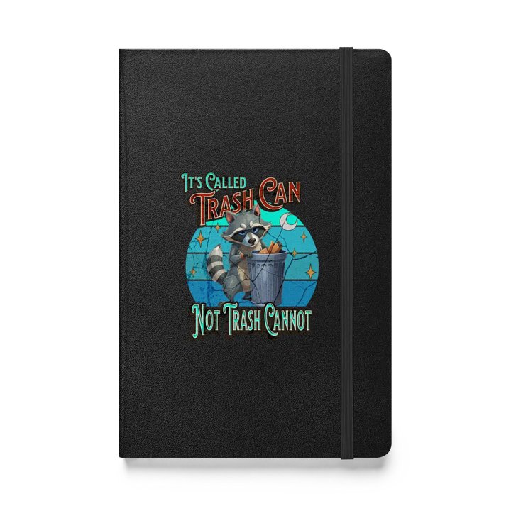 Its Called Trash Can Not Trash Cannot Raccoon Wisdom Hardcover Notebook product image (1)