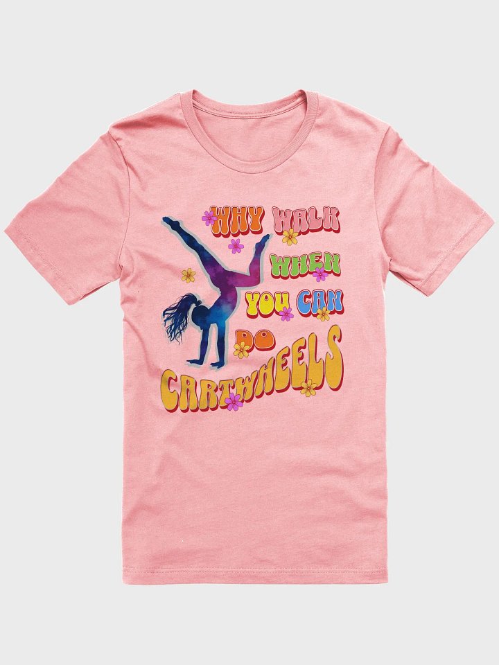 Why Walk When You Can Do Cartwheels Delight T-Shirt product image (1)