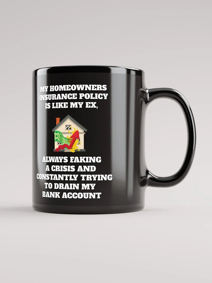 My Homeowners Insurance Policy Is Like My Ex - Black Mug product image (2)