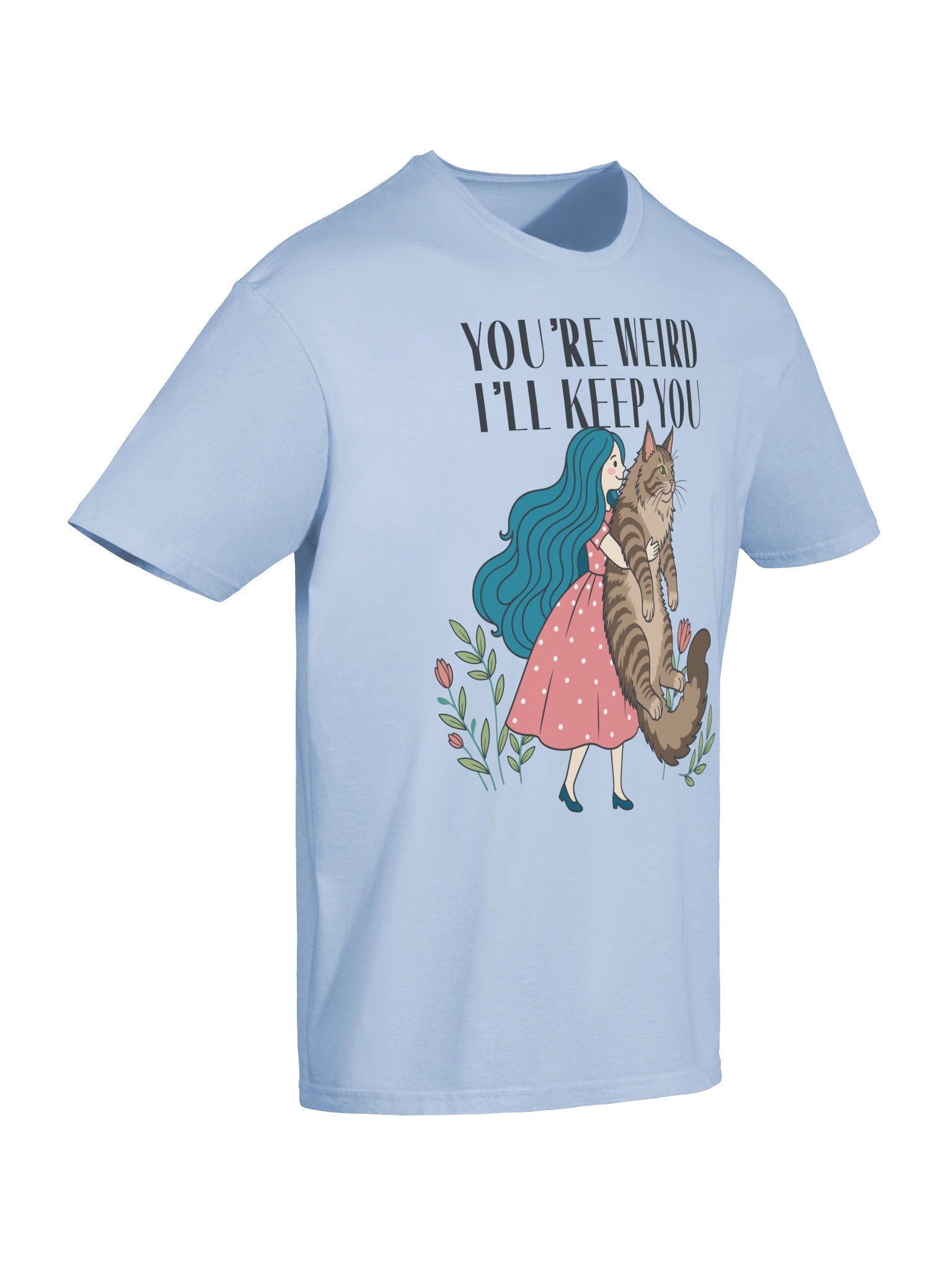 You're Weird I'll Keep You Tee product image (57)
