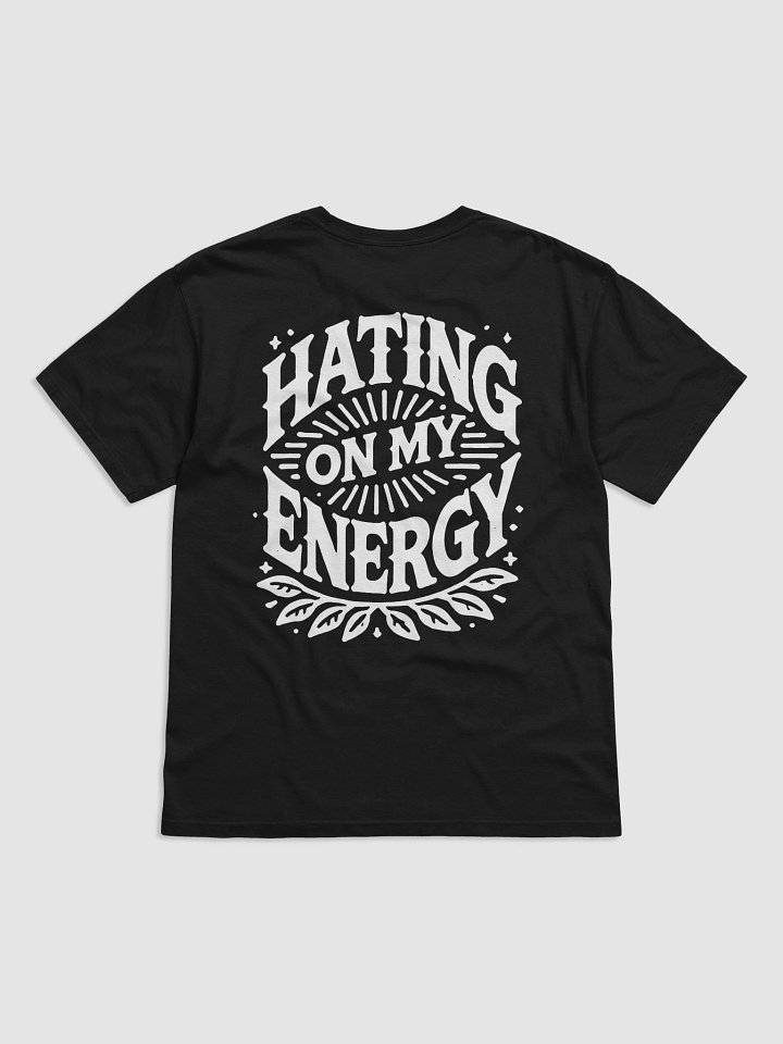 Hating On My Energy T-Shirt product image (19)