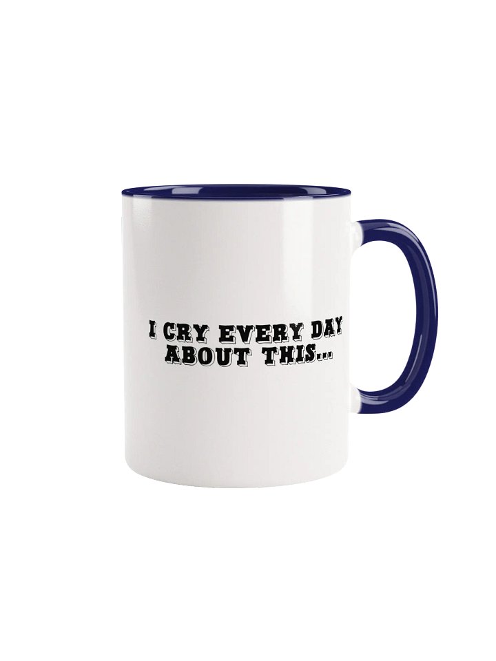 I Cry Every Day About This Mug product image (2)